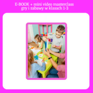 E-BOOK + mini video - Masterclass: Gry i zabawy w klasach 1-3
